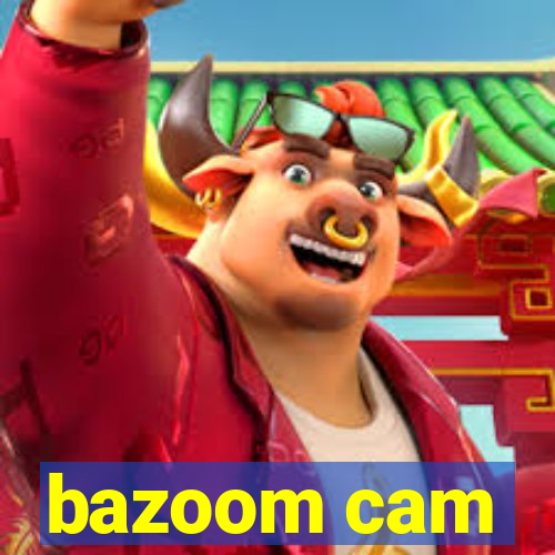 bazoom cam